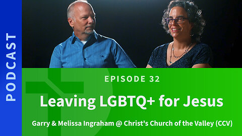 32: Leaving LGBTQ+ for Jesus | Garry & Melissa Ingraham