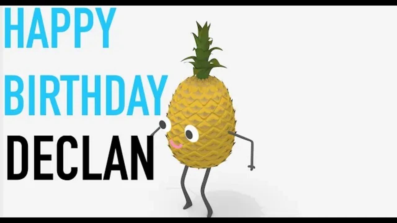 Happy Birthday DECLAN! - PINEAPPLE Birthday Song