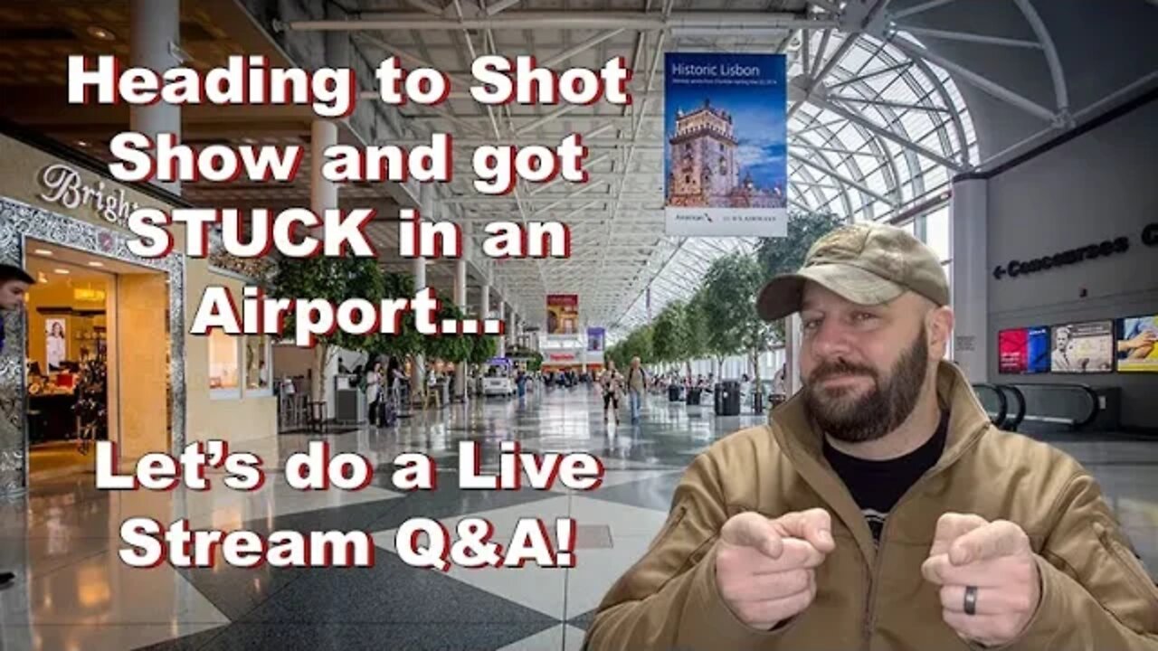 Shot Show bound but stuck in Airport... It's live stream time with Q&A!