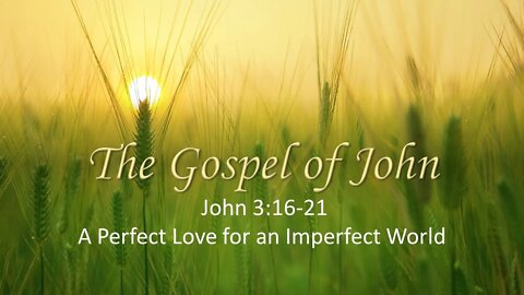 John 3:16-21 A Perfect Love For An Imperfect World