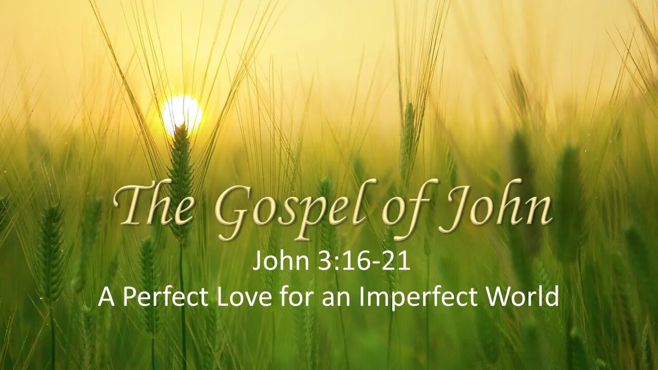 John 3:16-21 A Perfect Love For An Imperfect World