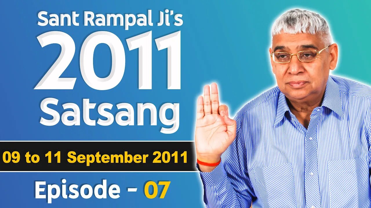 Sant Rampal Ji's 2011 Satsangs | 09 to 11 September 2011 HD | Episode - 07 | SATLOK ASHRAM