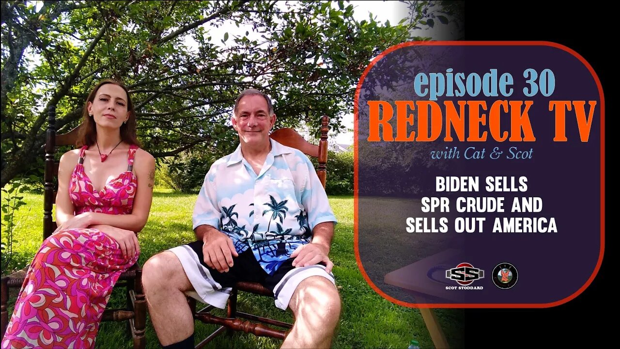 Redneck TV 30 with Cat & Scot // Biden Sells SPR Crude and Sells Out America