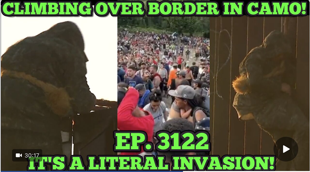 EP. 3122 PEOPLE IN CAMO BREACHING OUR BORDER WALL. BORDER CRISIS IS A LITERAL INVASION!