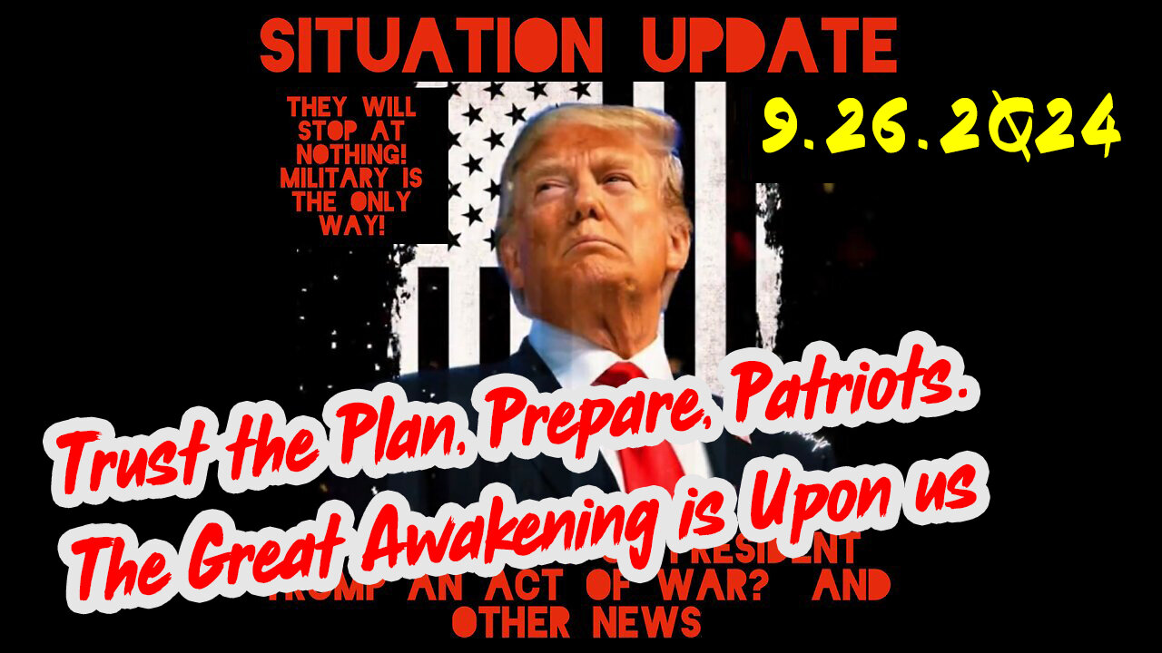 Situation Update 9-26-24 ~ Trust the Plan, Prepare, Patriots. The Great Awakening is Upon us