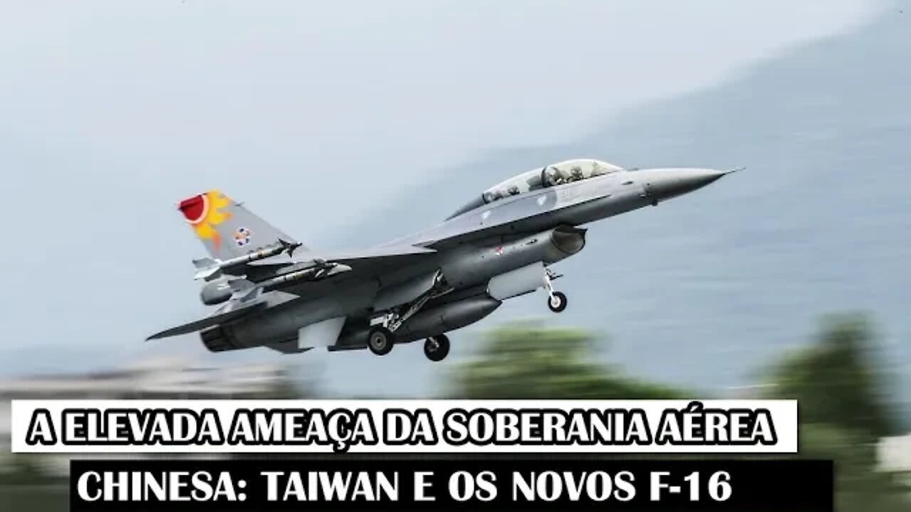 A Elevada Ameaça da Soberania Aérea Chinesa: Taiwan E Os Novos F-16