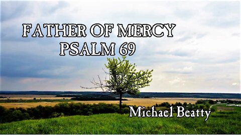 "FATHER OF MERCY" Psalm 69