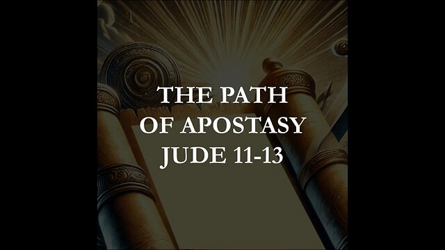 Jude 11-13 - The Path of Apostasy