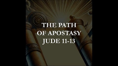 Jude 11-13 - The Path of Apostasy