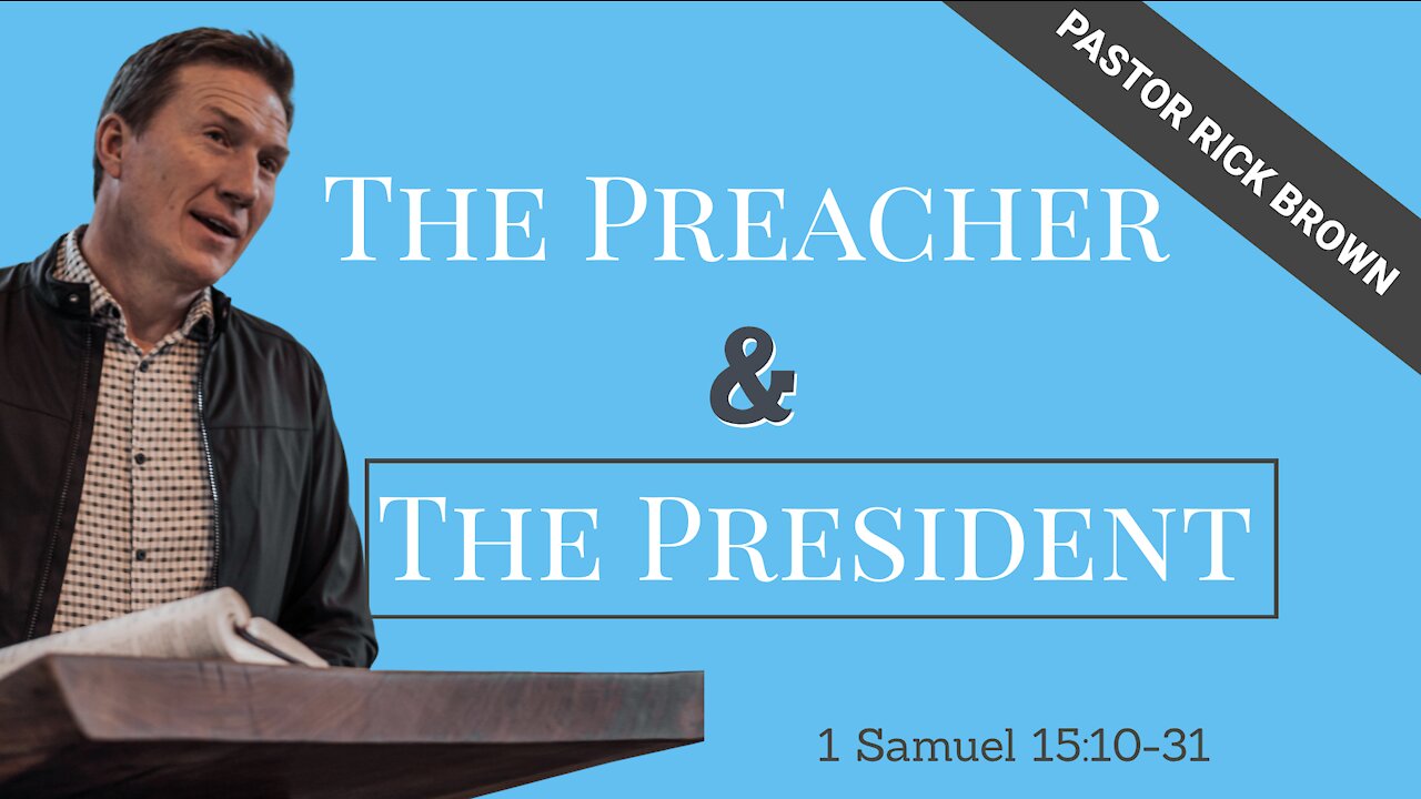 THE PREACHER & THE PRESIDENT – 1 Samuel 15:10-31 | Pastor Rick Brown @ Godspeak Church of Thousand Oaks, CA.