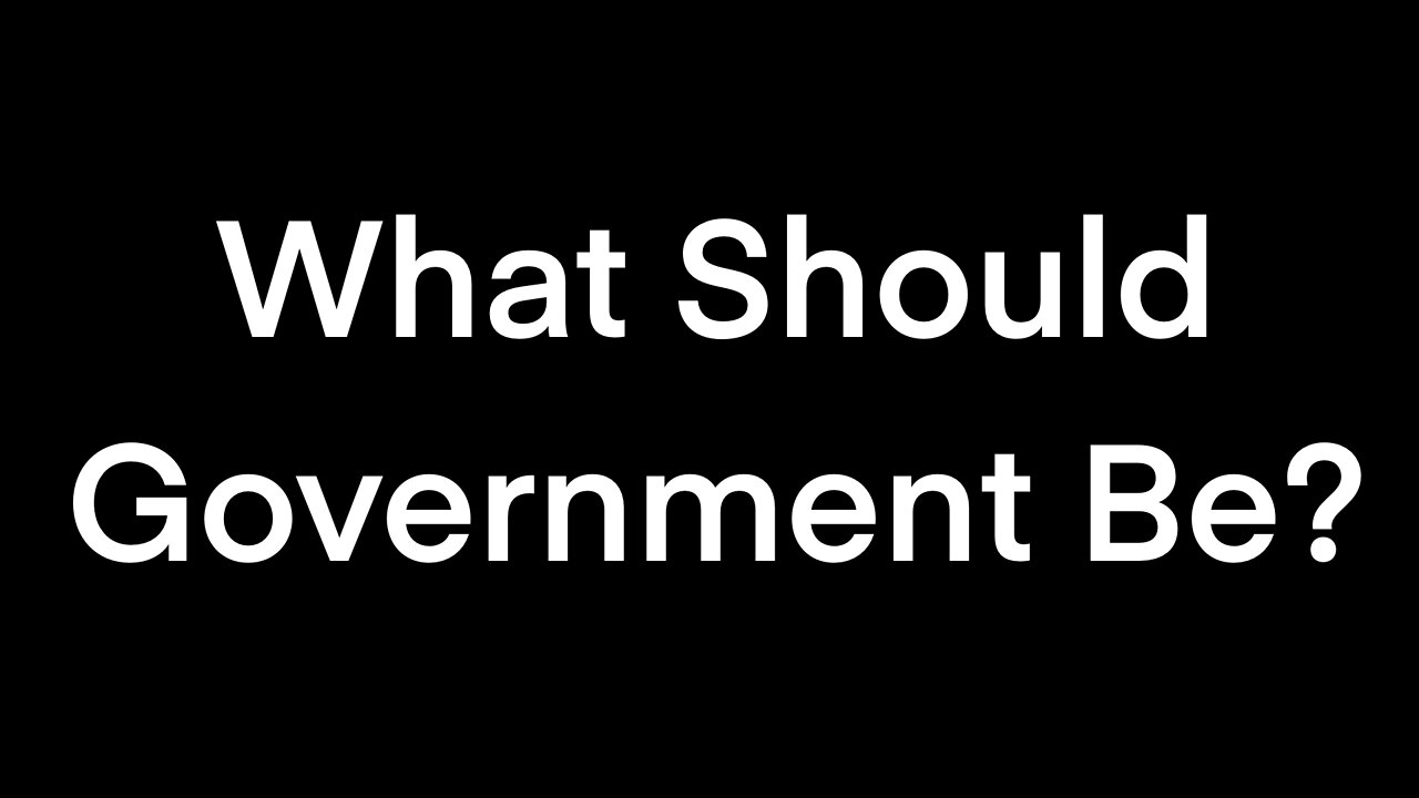 What Should Government Be?