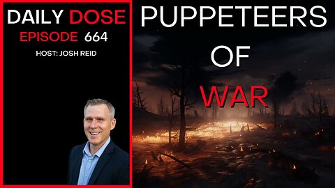 Puppeteers of War | Ep. 664 - Daily Dose