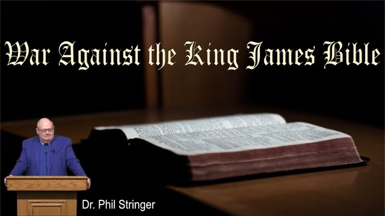 War Against the King James Bible | Dr. Phil Stringer