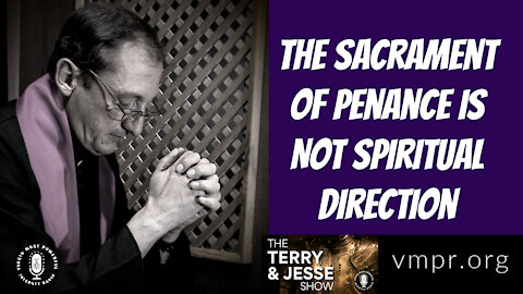 09 Dec 21, The Terry & Jesse Show: The Sacrament of Penance Is NOT Spiritual Direction