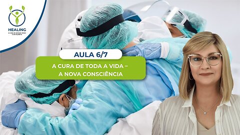 Aula 6/7 – A Cura de Toda a Vida – A Nova Consciência