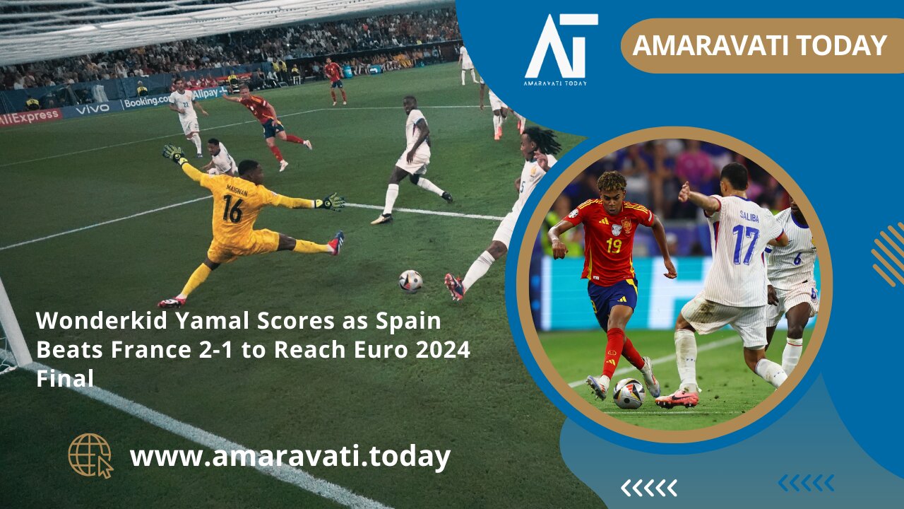 Wonderkid Yamal Scores as Spain Beats France 2-1 to Reach Euro 2024 Final | Amaravati Today News