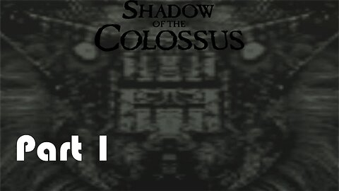 Lets Play Shadow of the Colossus Part 1 (Slay the Colossus!)