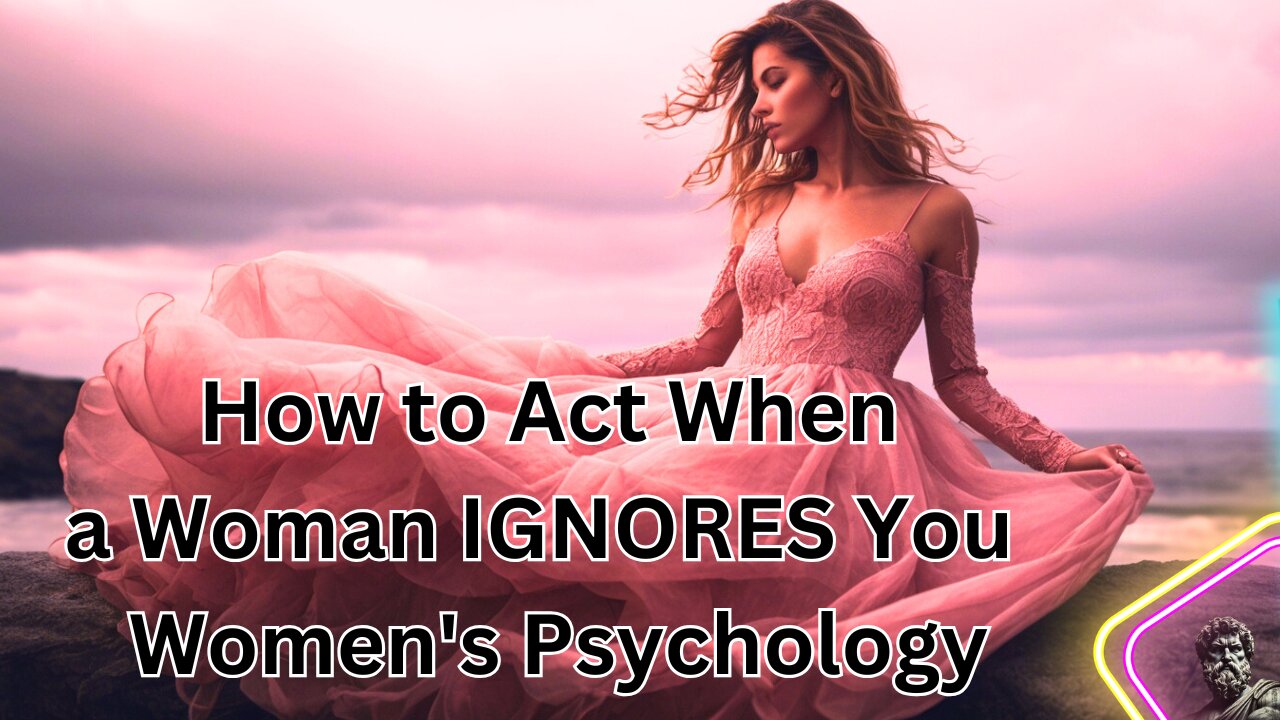 How to Act When a Woman IGNORES You | Women's Psychology