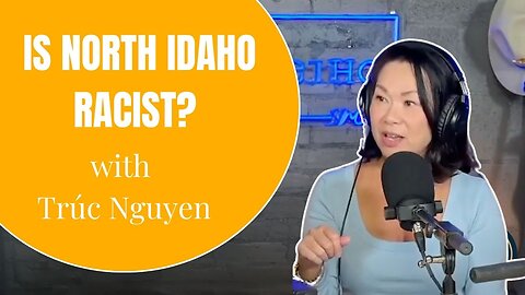 Is North Idaho Actually Racist? | The Truth about Moving from CA to ID Trúc Nguyen