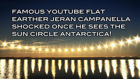 Famous YouTube Flat-Earther Jeran Campanella Shocked Once He Sees the Sun Circle Antarctica