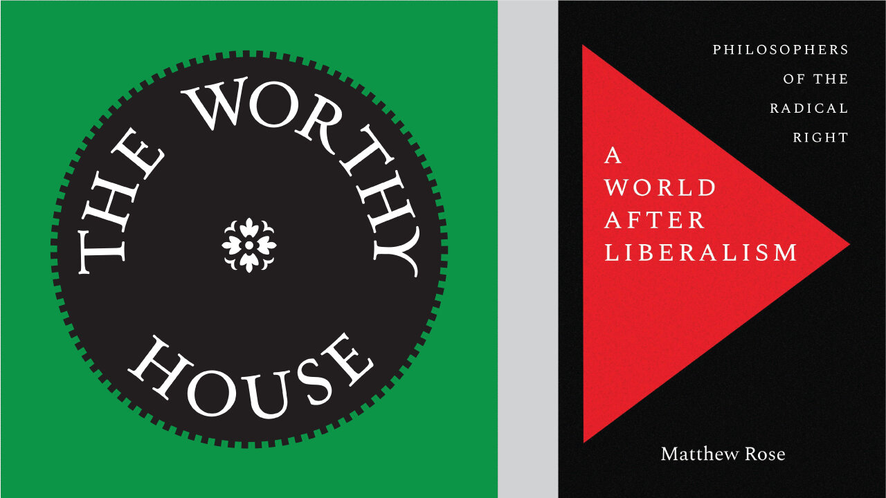 A World after Liberalism: Philosophers of the Radical Right (Matthew Rose)