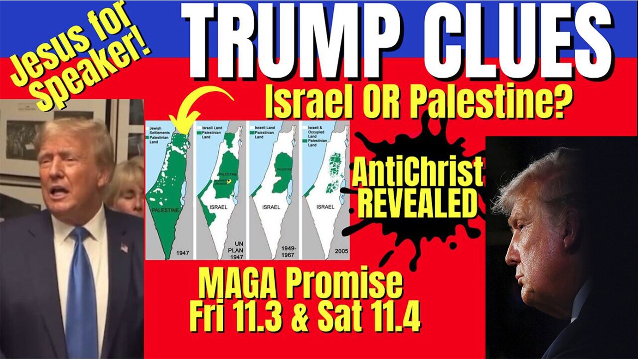 Trump Clues - Israel or Palestine? Maga Promise Fri 11.3, Oct 26, 2023