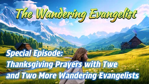 Special Episode: Thanksgiving Prayers with Twe and Two More Wandering Evangelists