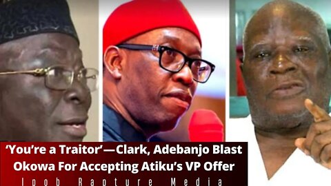 "You’re a traitor" — Clark, Adebanjo BLAST Okowa For Accepting Atiku’s VP Offer From Atiku