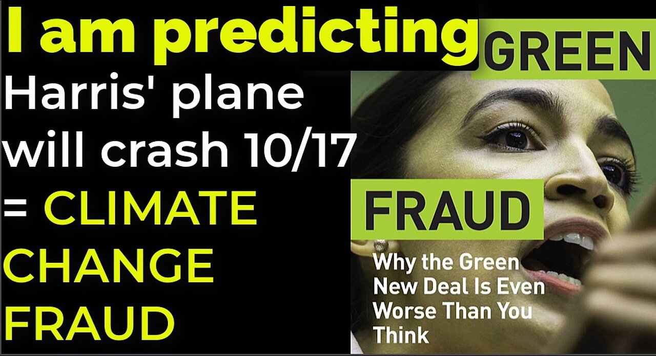 I am predicting: Harris' plane will crash on Oct 17 = CLIMATE CHANGE FRAUD PROPHECY