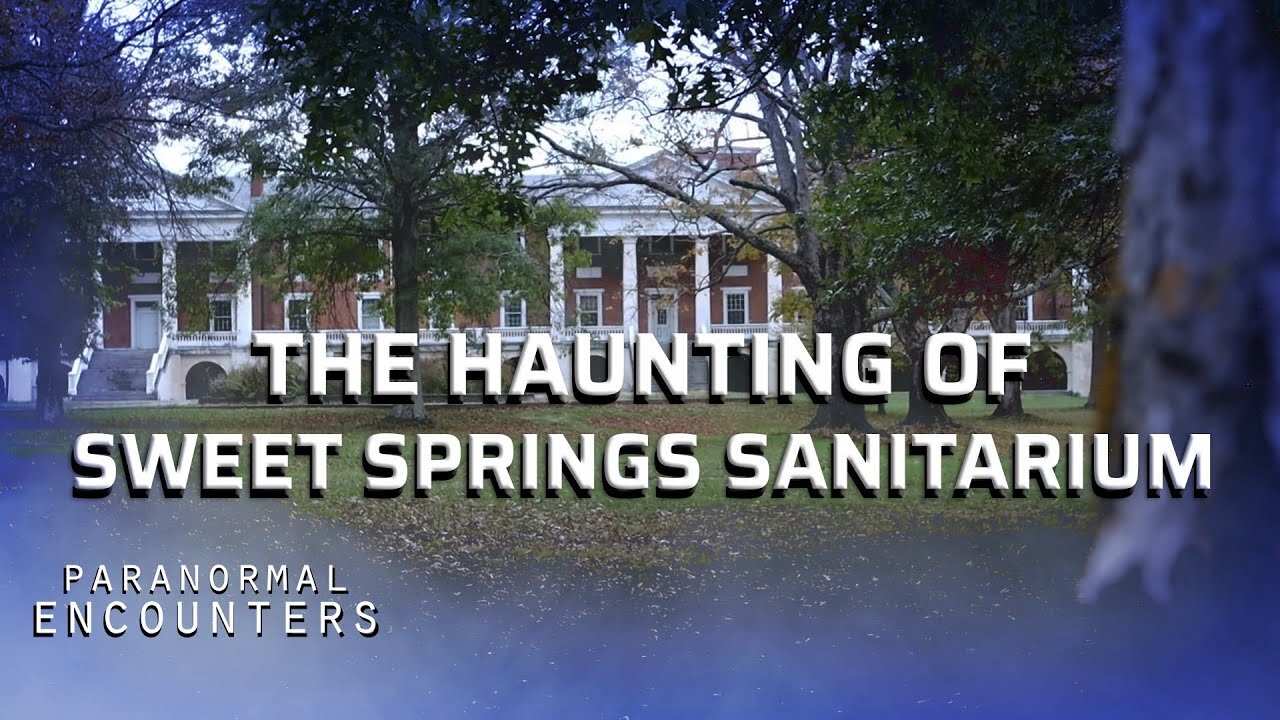 The Haunting of Sweet Springs Sanitarium | Paranormal Encounters S01E03