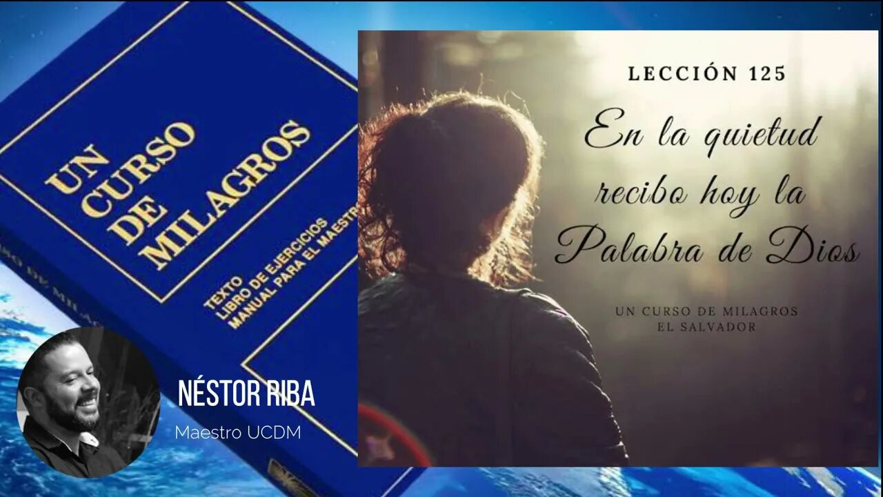 Lección 125 de Un Curso de Milagros (CON EJERCICIO)