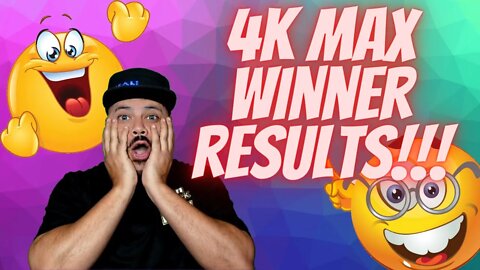 4K MAX WINNER RESULTS