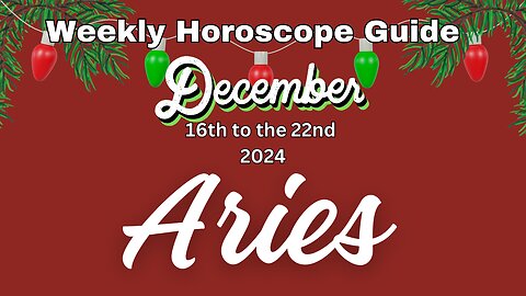 Aries Dec 16th-22nd Weekly Horoscope Guide