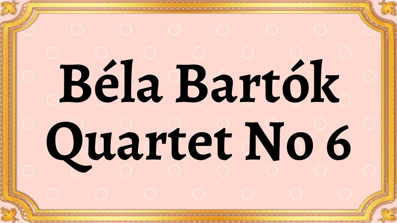 Béla Bartók Quartet No 6