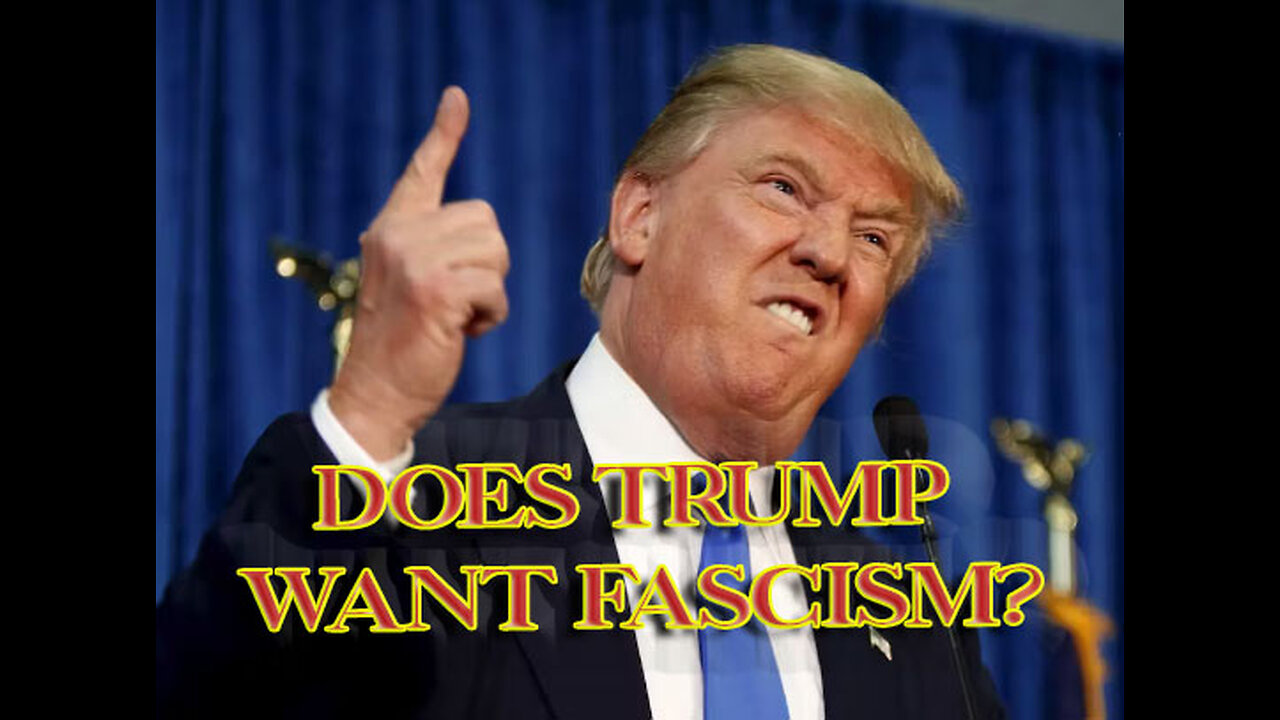 TRUMP WANTS FASCISM?!?!?!