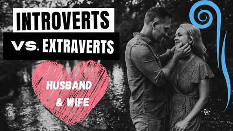 Introverts vs. Extraverts (Husband and Wife)