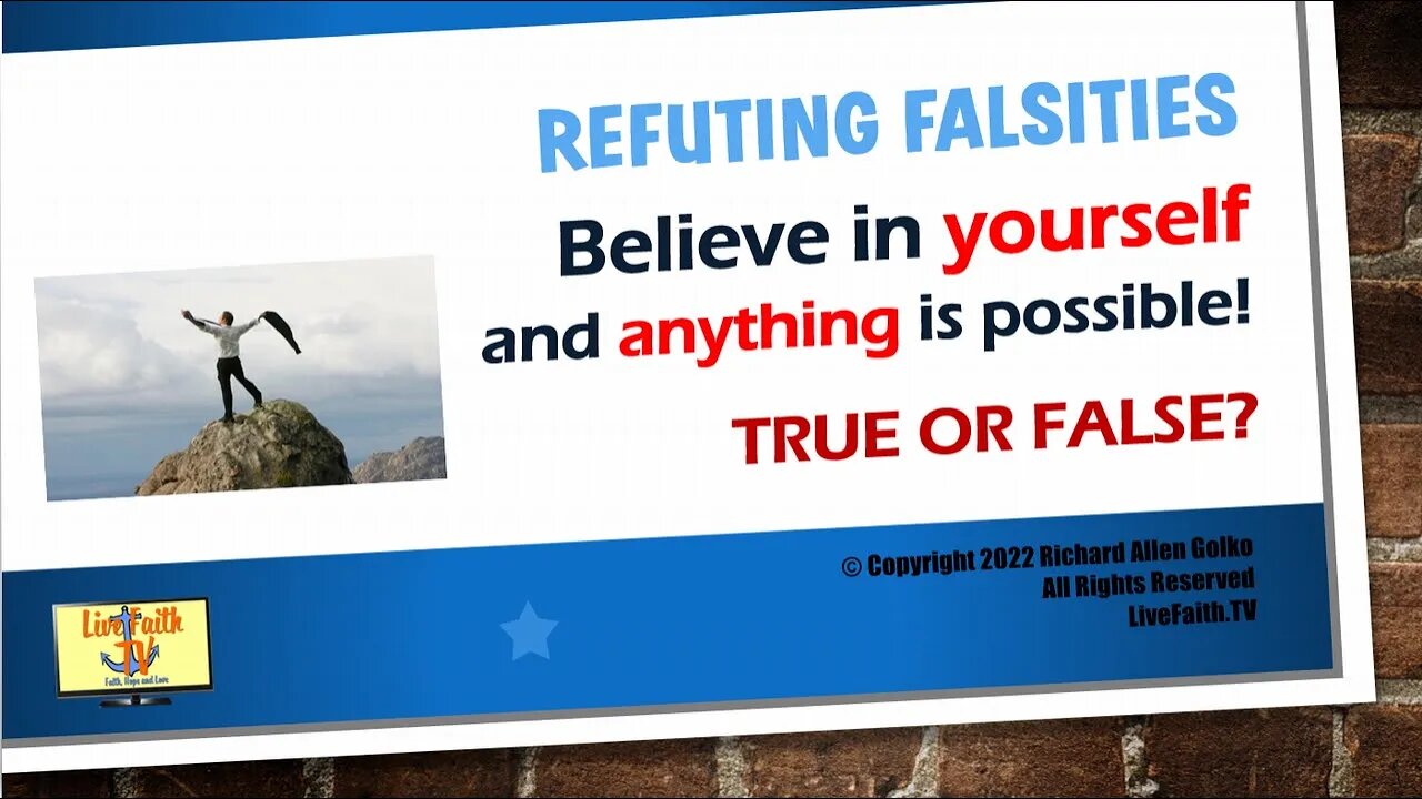 Refuting Falsities: Believe in Yourself and Anything is Possible! True or False?