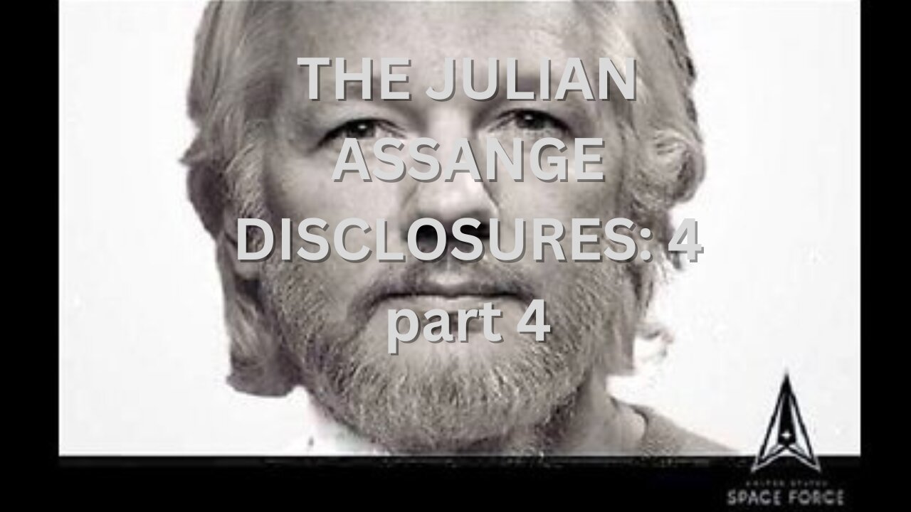 THE JULIAN ASSANGE DISCLOSURES: 4 part