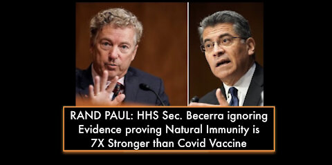 RAND PAUL: HHS SEC BECERRA IGNORING EVIDENCE PROVING NATURAL IMMUNITY 7X STRONGER THAN COVID VACCINE