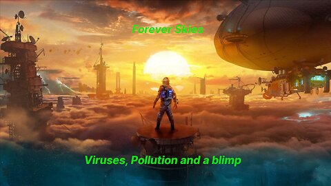 Viruses, Pollution and a blimp-Forever Skies