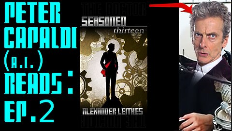 Ep. 2 - Peter Capaldi (A.I.) Reads : "The Doctor - Seasoned Thirteen"