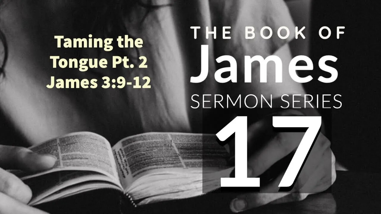 James Sermon Series 17. Taming The Tongue Pt. 2 James 3:9-12 Dr. Andy Woods 2-24-2021