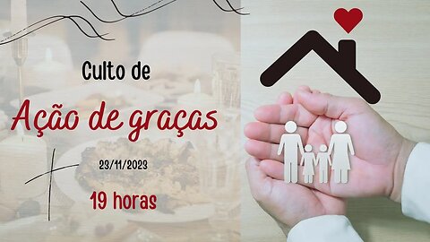 CULTO DE AÇÃO DE GRAÇAS | 23 NOVEMBRO 2023 | 19H