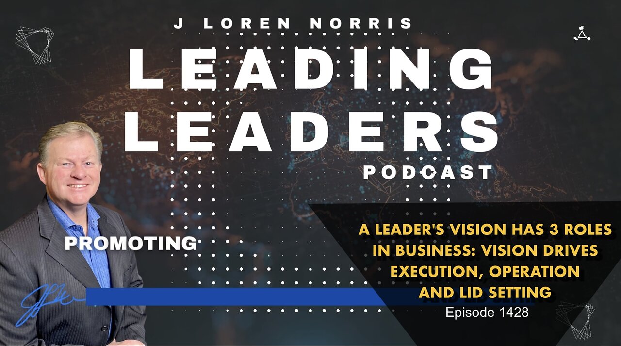 ​A LEADER'S VISION HAS 3 ROLES IN BUSINESS: DRIVES EXECUTION, OPERATION AND LID SETTING