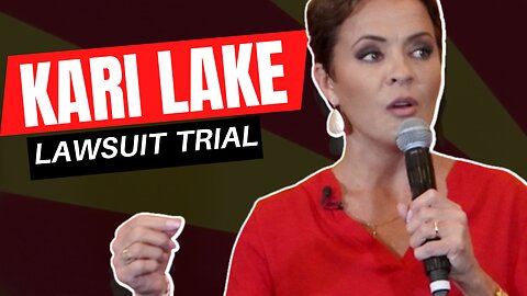 Kari Lake | Lawsuit Goes To Trial 12-20-22