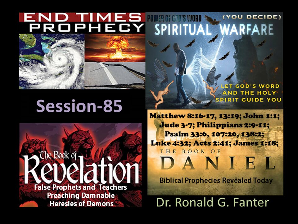 False Prophets and Teachers Preaching Damnable Heresies of Demons Session 85 Dr. Ronald G. Fanter