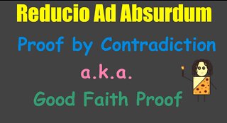 Reducio Ad Absurdum (Proof by Contradiction)