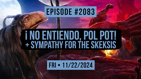 Owen Benjamin | #2083 ¡ No Entiendo, Pol Pot! + Sympathy For The Skeksis