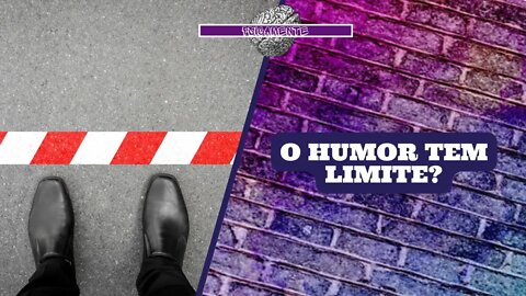 O HUMOR tem LIMITE?