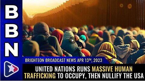 Brighteon Broadcast News, Apr 13, 2021 - United Nations runs MASSIVE human trafficking to occupy...